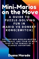 Mini-Marios on the Move: A Guide to Puzzle-Solving Fun in Mario vs Donkey Kong (Switch): Explore New Worlds, Master Time Trials, and Team Up wi B0CVRRLKXY Book Cover