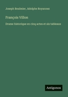 François Villon: Drame historique en cinq actes et six tableaux (French Edition) 3388672857 Book Cover