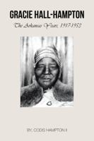 Gracie Hall-Hampton: The Arkansas Years, 1917-1953 1491831138 Book Cover