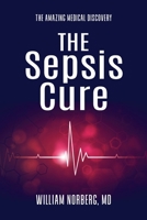 The Sepsis Cure: The Amazing Medical Discovery B0CC4KH4FL Book Cover
