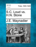 S.C. Loud vs. H.N. Stone 1275504051 Book Cover