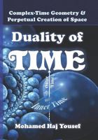 Duality of Time: Complex-Time Geometry and Perpetual Creation of Space 1539579204 Book Cover