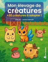 Mon élevage de créatures : +30 créatures à adopter ! Livre-jeu, carnet interactif (French Edition) B0FB8R4C7Y Book Cover