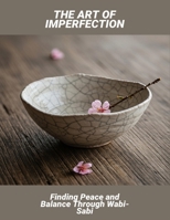 The Art Of Imperfection: Finding Peace And Balance Through Wabi-Sabi B0FSKXP1V2 Book Cover