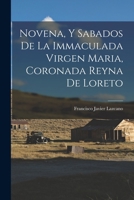 Novena, Y Sabados De La Immaculada Virgen Maria, Coronada Reyna De Loreto 1017283257 Book Cover