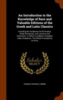 Introduction To The Knowledge Of Rare And Valuable Editions Of The Greek And Roman Classics 1172769281 Book Cover