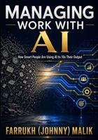 Managing Work With AI: How Smart People Are Using AI to 10x Their Output B0GZGNW8JD Book Cover