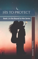 His to Protect: Book 1 in the Bound to Him Series B08SNMCLJY Book Cover