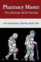 Pharmacy Master - The Ultimate Board Certified Geriatric Pharmacist Study Guide: The Ultimate BCGP Review 1541068777 Book Cover