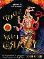 De goden zijn gek geworden: Van de bakermat van het communisme tot de catacomben van het kapitalisme (The Gods Must Be Crazy! a Tiger Ride from Cradle ... to Catacomb of Capitalism) 195668767X Book Cover