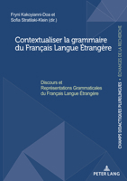 Contextualiser La Grammaire Du Français Langue Étrangère: Discours Et Représentations Grammaticales Dans Les Pratiques Pédagogiques Et Les Ouvrages de Français 2875747576 Book Cover