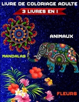 3 livres en 1 livre de coloriage adulte: mandalas, animaux et fleurs Conceptions anti-stress B087SFTBXC Book Cover