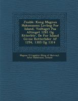 J Nsb K: Kong Magnus Hakonssons Lovbog for Island, Vedtaget Paa Altinget 1281 Og R Tterb Tr, de for Island Givne Retterb Der AF 1294, 1305 Og 1314 1249970857 Book Cover