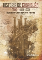 Historia de Cabaiguán Tomo I (1494-1900) (Spanish Edition) B0CHCJW9NB Book Cover