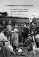 Seeing Mexico Photographed: The Work of Horne, Casasola, Modotti, and Alvarez Bravo 0300140924 Book Cover