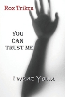 You Can Trust Me : I Want Youu 1096859157 Book Cover