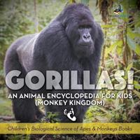 Gorillas! an Animal Encyclopedia for Kids (Monkey Kingdom) - Children's Biological Science of Apes & Monkeys Books 1683239636 Book Cover