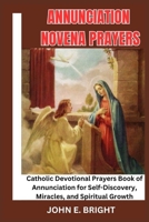 ANNUNCIATION NOVENA PRAYERS: Catholic Devotional Prayers Book of Annunciation for Self-Discovery, Miracles, and Spiritual Growth (LIFE OF SAINTS, NOVENA AND DEVOTIONAL PRAYER BOOKS) B0CWKLRMH1 Book Cover