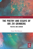 Poetry and Essays of Uri Zvi Grinberg : Politics and Zionism 0367744368 Book Cover