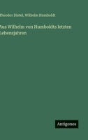 Aus Wilhelm von Humboldts letzten Lebensjahren (German Edition) 3388897212 Book Cover