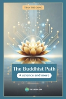 THE BUDDHIST PATH: A SCIENCE AND MORE B0F5J2QBW9 Book Cover