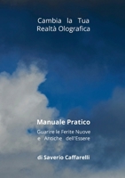 Cambia la Tua Realtà Olografica: Manuale Pratico Guarire le Ferite Nuove e Antiche dell'Essere (Italian Edition) 1326011979 Book Cover