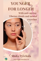 YOUNGER FOR LONGER: With anti-ageing Tibetan rituals and rejuvenating mental techniques 8363136204 Book Cover