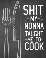 Shit My Nonna Taught Me To Cook: Personalized Blank Cookbook and Custom Recipe Journal to Write in Cute Gift for Women Mom Wife: Funny Keepsake Gag Gift 1670131890 Book Cover