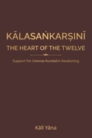 KALASANKAR?INI | The Heart of the Twelve: Support for Intense Kundalini Awakening B0H6TKXTRB Book Cover