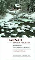 Hannah and the Mountain: Notes toward a Wilderness Fatherhood (American Lives) 0803226012 Book Cover