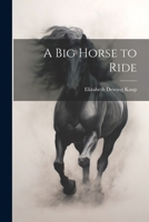 A Big Horse to Ride 1022517767 Book Cover