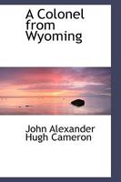 A Colonel From Wyoming 1166477983 Book Cover