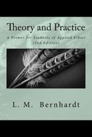 Theory and Practice (2nd Edition): A Primer for Students of Applied Ethics 1542532205 Book Cover