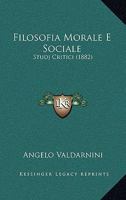 Filosofia Morale E Sociale: Studj Critici (1882) 116117138X Book Cover