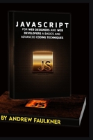 JavaScript for web designers and Web Developers a basics and Advanced coding Techniques B08GV8ZXHS Book Cover