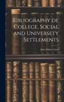 Bibliography of College, Social and Universety Settlements 1021994189 Book Cover