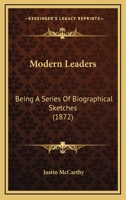 Modern Leaders: Being a Series of Biographical Sketches 1512128643 Book Cover