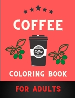 Coffee coloring book for adults: A Fun Coloring Gift Book for Coffee Lovers & Adults Relaxation with Stress Relieving . B08PX93XXR Book Cover