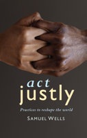 Act Justly: Practices to Reshape the World 1786224577 Book Cover