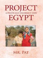 Project Egypt: A Politically Incorrect View 1438907699 Book Cover