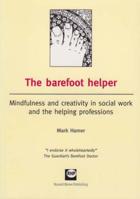 The Barefoot Helper: Mindfulness and Creativity in Social Work and the Caring Professions 1905541031 Book Cover
