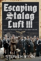 Escaping Stalag Luft III: From the Wooden Horse to the Great Escape 1399000187 Book Cover