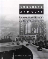 Concrete and Clay: Reworking Nature in New York City (Urban and Industrial Environments) 0262072246 Book Cover