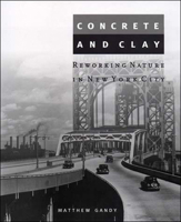 Concrete and Clay: Reworking Nature in New York City (Urban and Industrial Environments) 0262572168 Book Cover