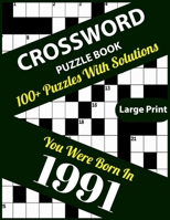 Crossword Puzzle Book: You Were Born In 1991: Large Print Crossword Puzzles For Adults And Seniors With 100+ Puzzles And Solutions For Those Who Were Born In 1991 B096M1JCG7 Book Cover