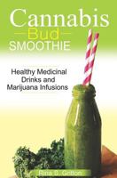 Cannabis Bud Smoothie: Healthy Medicinal Drinks and Marijuana Infusions 1793408505 Book Cover