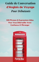 Guide de Conversation d’Anglais de Voyage: 500 Phrases & Expressions Utiles pour Vous Débrouiller avec Confiance à l’Étranger (French Edition) B085KQ2KBH Book Cover