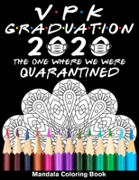 VPK Graduation 2020 The One Where We Were Quarantined Mandala Coloring Book: Funny Graduation School Day Class of 2020 Coloring Book for Voluntary Pre B089M1FDLZ Book Cover