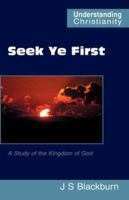 Seek Ye First: a Study of the Kingdom of God (Understanding Christianity) 0901860611 Book Cover