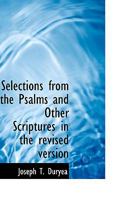 Selections from the Psalms and Other Scriptures in the Revised Version 1104464500 Book Cover